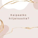 Kaipaatko hiljaisuutta?