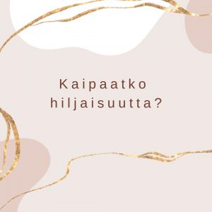 Kaipaatko hiljaisuutta?